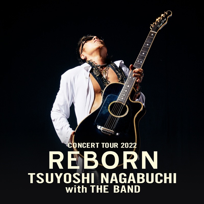 「TSUYOSHI NAGABUCHI CONCERT TOUR REBORN 2022 with THE BAND」チケット抽選先行予約実施！